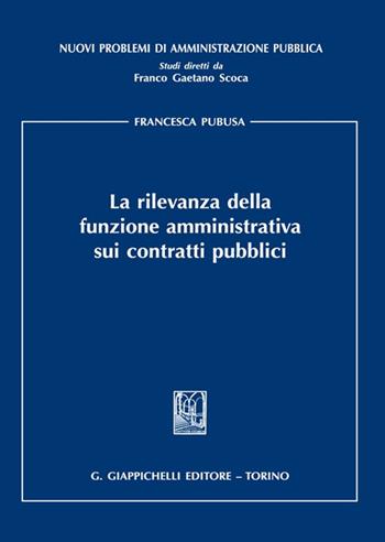 La rilevanza della funzione amministrativa sui contratti pubblici - Francesca Pubusa - Libro Giappichelli 2022, Nuovi problemi di amministrazione pubblica | Libraccio.it
