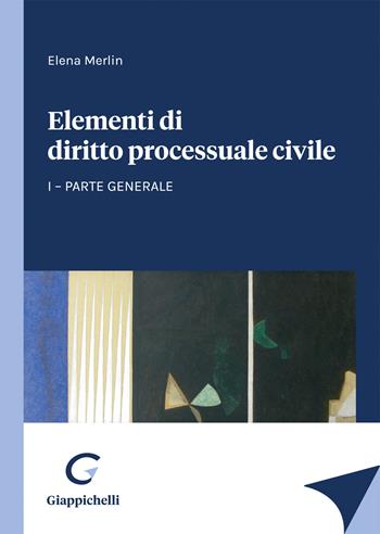 Elementi di diritto processuale civile. Vol. 1: Parte generale - Elena Merlin - Libro Giappichelli 2022 | Libraccio.it