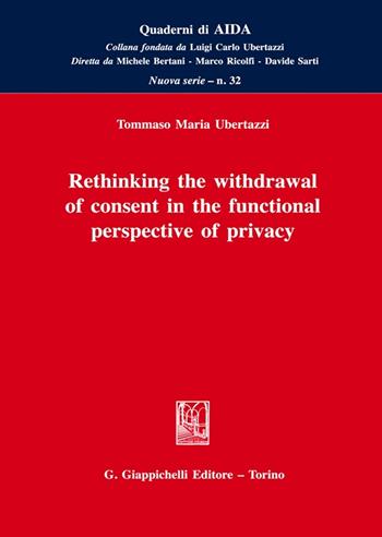 Rethinking the withdrawal of consent in the functional perspective of privacy - Tommaso Ubertazzi - Libro Giappichelli 2022, Quaderni di AIDA | Libraccio.it