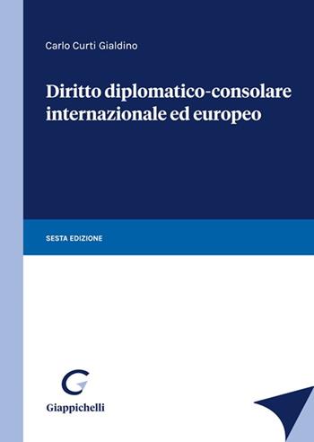 Diritto diplomatico-consolare internazionale ed europeo - Carlo Curti Gialdino - Libro Giappichelli 2022 | Libraccio.it