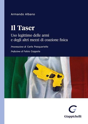 Il taser. Uso legittimo delle armi e degli altri mezzi di coazione fisica - Armando Albano - Libro Giappichelli 2022 | Libraccio.it