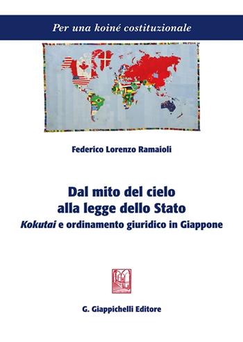 Dal mito del cielo alla legge dello stato. Kokutai e ordinamento giuridico in Giappone - Federico Lorenzo Ramaioli - Libro Giappichelli 2022, Per una koiné costituzionale | Libraccio.it