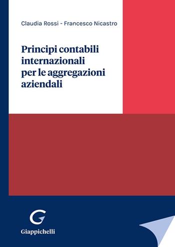 Principi contabili internazionali per le aggregazioni aziendali - Claudia Rossi, Francesco Nicastro - Libro Giappichelli 2022 | Libraccio.it