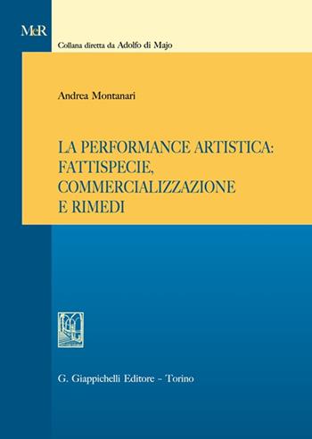 La performance artistica: fattispecie, commercializzazione e rimedi - Andrea Montanari - Libro Giappichelli 2023, Modelli e rimedi | Libraccio.it