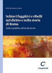 Schiavi fuggitivi e ribelli nel diritto e nella storia di Roma. Dalla repubblica all'età dei Severi