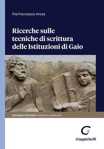 Ricerche sulle tecniche di scrittura delle Istituzioni di Gaio - Pierfrancesco Arces - Libro Giappichelli 2022 | Libraccio.it