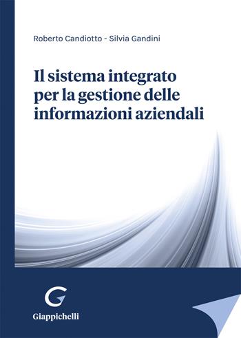 Il sistema integrato per la gestione delle informazioni aziendali - Roberto Candiotto, Silvia Gandini - Libro Giappichelli 2022 | Libraccio.it