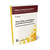 Titius Aristo, peritissimus et privati iuris et publici. Ricerche su un giurista di età traianea