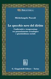 Lo specchio nero del diritto. Conformità e trasgressione tra potenziamento tecnologico e giustizialismo sociale