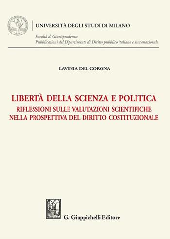 Libertà della scienza e politica. Riflessioni sulle valutazioni scientifiche nella prospettiva del diritto costituzionale - Lavinia Del Corona - Libro Giappichelli 2022, Università degli Studi di Milano. Facoltà di Giurisprudenza. Pubblicazioni del Dipartimento di Diri | Libraccio.it