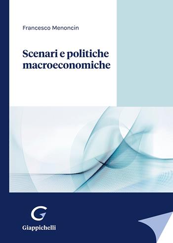 Scenari e politiche macroeconomiche - Francesco Menoncin - Libro Giappichelli 2023 | Libraccio.it
