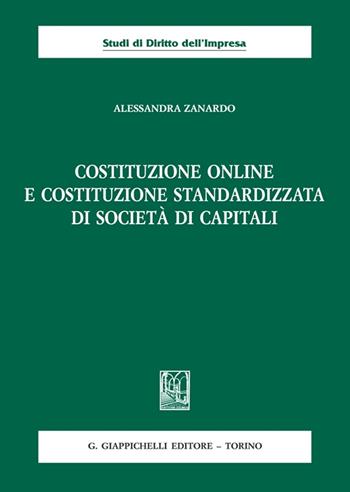 Costituzione online e costituzione standardizzata di società di capitali - Alessandra Zanardo - Libro Giappichelli 2023, Studi di diritto dell'impresa | Libraccio.it