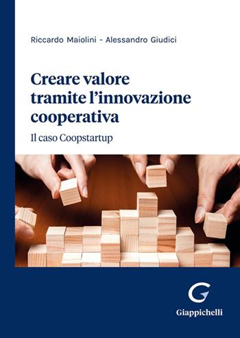 Creare valore tramite l'innovazione cooperativa. Il caso Coopstartup - Riccardo Maiolini, Alessandro Giudici - Libro Giappichelli 2023 | Libraccio.it