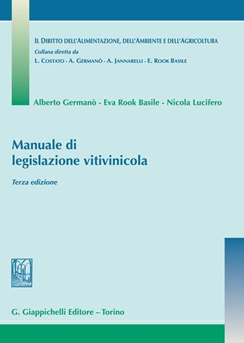 Manuale di legislazione vitivinicola - Alberto Germanò, Eva Rook Basile, Nicola Lucifero - Libro Giappichelli 2022, Diritto alimentaz. ambiente agricoltura | Libraccio.it