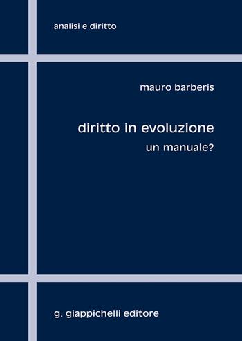 Diritto in evoluzione. Un manuale? - Mauro Giuseppe Barberis - Libro Giappichelli 2022, Analisi e diritto. Serie teorica | Libraccio.it