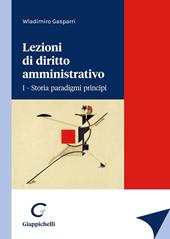 Lezioni di diritto amministrativo. Vol. 1: Storia paradigmi principi.