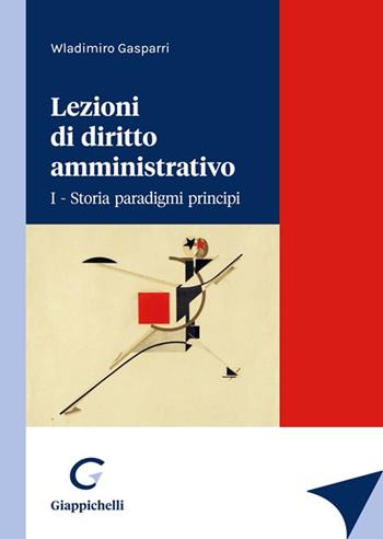 Lezioni di diritto amministrativo. Vol. 1: Storia paradigmi principi - Wladimiro Gasparri - Libro Giappichelli 2022 | Libraccio.it
