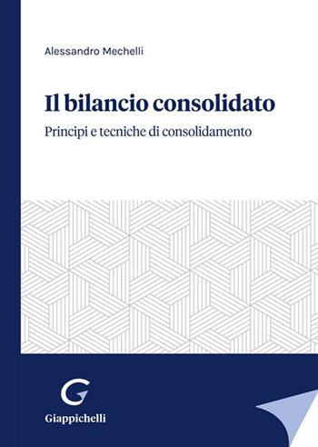 Il bilancio consolidato. Principi e tecniche di consolidamento - Alessandro Mechelli - Libro Giappichelli 2022 | Libraccio.it