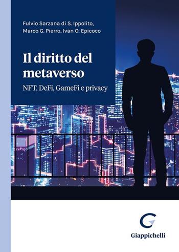 Il diritto del metaverso. NFT, DeFi, GameFi e privacy - Fulvio Sarzana Di Sant'Ippolito, Marco Pierro, Ivan Osvaldo Epicoco - Libro Giappichelli 2022 | Libraccio.it