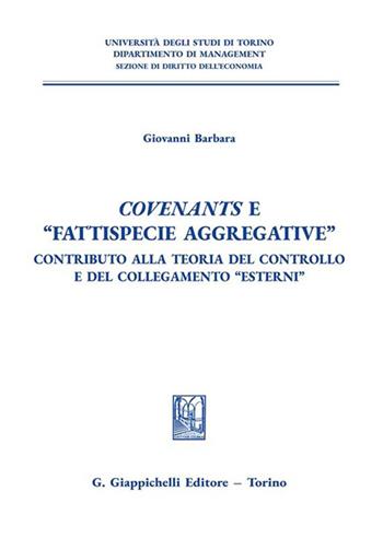 Covenants e «fattispecie aggregative». Contributo alla teoria del controllo e del collegamento «Esterni» - Giovanni Barbara - Libro Giappichelli 2022, Univ.TO-Fac. economia-Dip. diritto-econ. | Libraccio.it