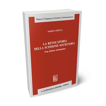 La revocatoria della scissione societaria - Dario Latella - Libro Giappichelli 2022, Diritto commerciale interno e internazionale | Libraccio.it