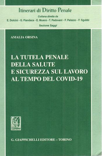 La tutela penale della salute e sicurezza sul lavoro al tempo del Covid-19 - Amalia Orsina - Libro Giappichelli 2022, Itinerari di diritto penale. Sez. saggi | Libraccio.it