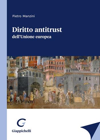 Diritto antitrust dell'Unione europea - Pietro Manzini - Libro Giappichelli 2023 | Libraccio.it
