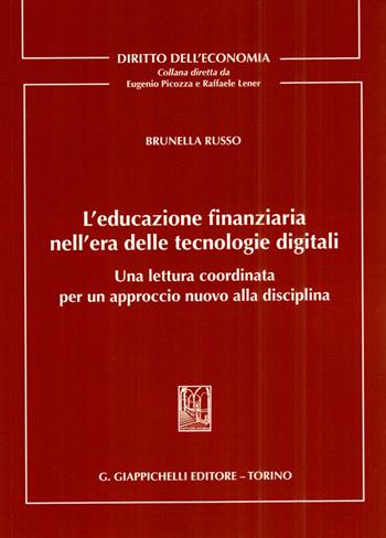 L' educazione finanziaria nell'era delle tecnologie digitali. Una lettura coordinata per un approccio nuovo alla disciplina - Brunella Russo - Libro Giappichelli 2022, Diritto dell'economia | Libraccio.it