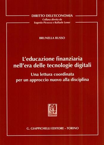 L'educazione finanziaria nell'era delle tecnologie digitali. Una lettura coordinata per un approccio nuovo alla disciplina - Brunella Russo - Libro Giappichelli 2022, Diritto dell'economia | Libraccio.it