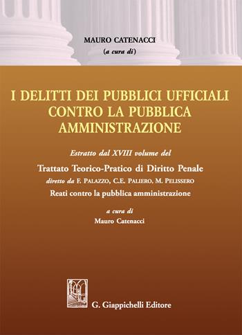 Delitti dei pubblici ufficiali contro la pubblica amministrazione. Estratto dal XVIII volume del Trattato teorico-pratico di diritto penale «Reati contro la pubblica amministrazione»  - Libro Giappichelli 2022 | Libraccio.it