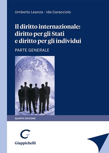 Il diritto internazionale: diritto per gli stati e diritto per gli individui. Parte generale - Umberto Leanza, Ida Caracciolo - Libro Giappichelli 2022 | Libraccio.it