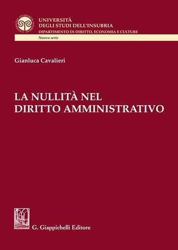 La nullità nel diritto amministrativo - Gianluca Cavalieri - Libro Giappichelli 2023, Università degli Studi dell'Insubria. Facoltà di giurisprudenza | Libraccio.it