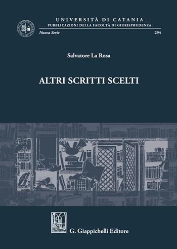 Altri scritti scelti - Salvatore La Rosa - Libro Giappichelli 2023, Univ.Catania-Facoltà di giurisp. N.S. | Libraccio.it