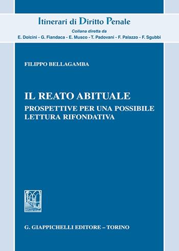 Il reato abituale. Prospettive per una possibile lettura rifondativa - Filippo Bellagamba - Libro Giappichelli 2023, Itinerari di diritto penale. Monografie | Libraccio.it