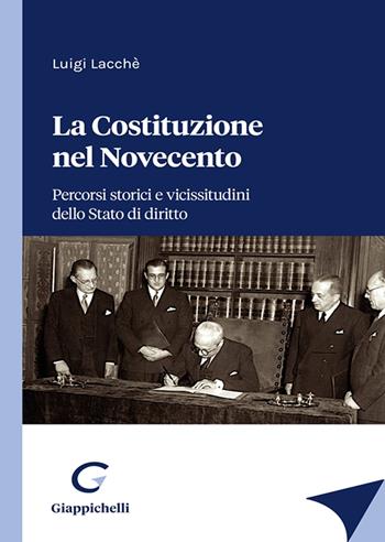 La Costituzione nel Novecento. Percorsi storici e vicissitudini dello Stato di diritto - Luigi Lacchè - Libro Giappichelli 2023 | Libraccio.it