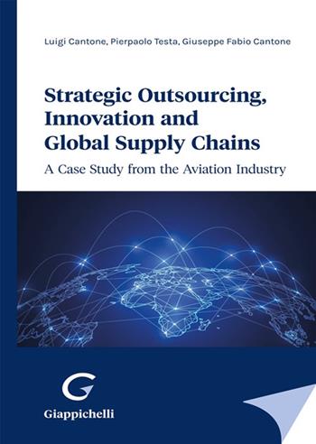 Strategic outsourcing, innovation and global supply chains. A case study from the aviation industry - Luigi Cantone, Pierpaolo Testa, Giuseppe Fabio Cantone - Libro Giappichelli 2023 | Libraccio.it