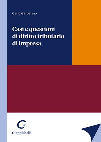 Casi e questioni di diritto tributario di impresa - Carlo Garbarino - Libro Giappichelli 2023 | Libraccio.it