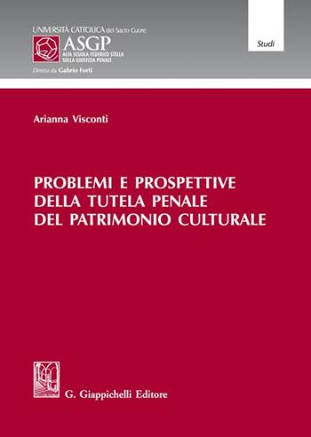 Problemi e prospettive della tutela penale del patrimonio culturale - Arianna Visconti - Libro Giappichelli 2023, Alta Scuola Federico Stella sulla giustizia penale | Libraccio.it