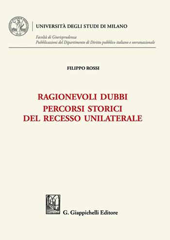 Ragionevoli dubbi. Percorsi storici del recesso unilaterale - Filippo Rossi - Libro Giappichelli 2023, Università degli Studi di Milano. Facoltà di Giurisprudenza. Pubblicazioni del Dipartimento di Diri | Libraccio.it