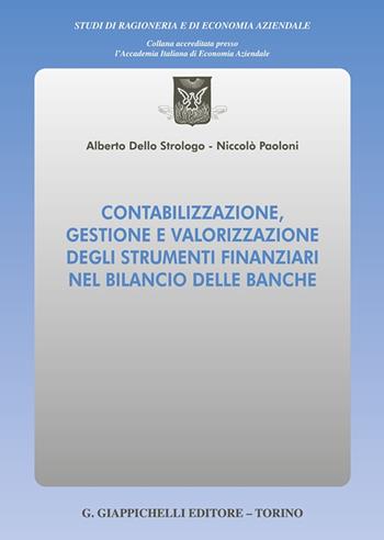 Contabilizzazione, gestione e valorizzazione degli strumenti finanziari nel bilancio delle banche - Niccolo'Paoloni, Alberto Dello Strologo - Libro Giappichelli 2023, Studi di ragioneria e di economia aziendale | Libraccio.it