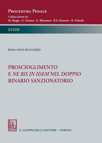 Proscioglimento e ne bis in idem nel doppio binario sanzionatorio - Rosa Anna Ruggiero - Libro Giappichelli 2023, Procedura penale. Studi | Libraccio.it