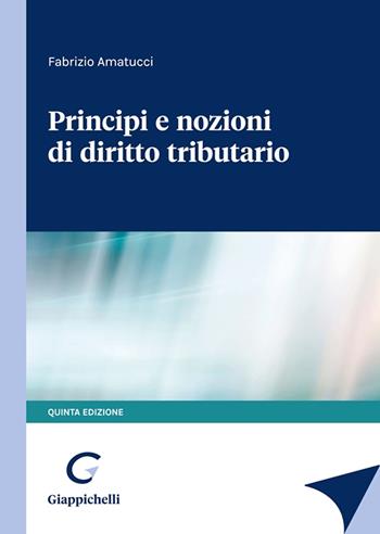Principi e nozioni di diritto tributario - Fabrizio Amatucci - Libro Giappichelli 2023 | Libraccio.it