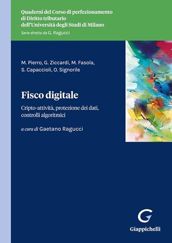 Fisco digitale. Cripto-attività, protezione dei dati, controlli algoritmici - Maria Pierro, Giovanni Ziccardi, Marco Fasola - Libro Giappichelli 2023, Quaderni del Corso di perfezionamento di diritto tributario dell'Università degli Studi di Milano | Libraccio.it