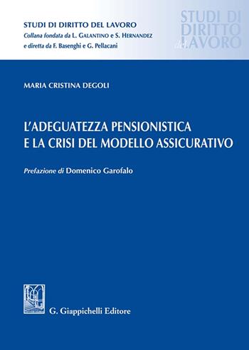 L'adeguatezza pensionistica e la crisi del modello assicurativo - Maria Cristina Degoli - Libro Giappichelli 2023, Studi di diritto del lavoro | Libraccio.it