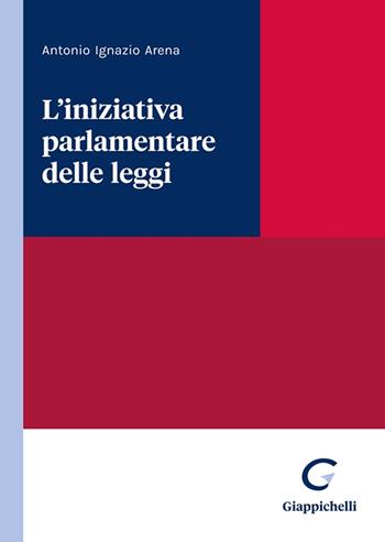 L'iniziativa parlamentare delle leggi - Antonio Ignazio Arena - Libro Giappichelli 2023 | Libraccio.it