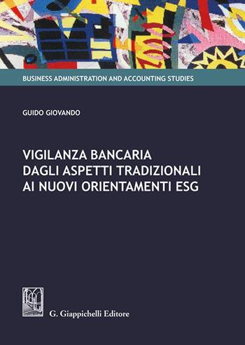 Vigilanza bancaria dagli aspetti tradizionali ai nuovi orientamenti ESG - Guido Giovando - Libro Giappichelli 2023, Business administration and accounting studies | Libraccio.it