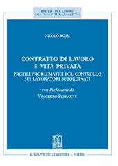 Contratto di lavoro e vita privata. Profili problematici del controllo sui lavoratori subordinati