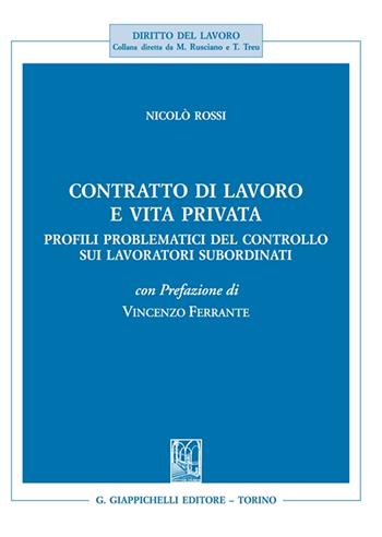Contratto di lavoro e vita privata. Profili problematici del controllo sui lavoratori subordinati - Nicolò Rossi - Libro Giappichelli 2023, Diritto del lavoro | Libraccio.it