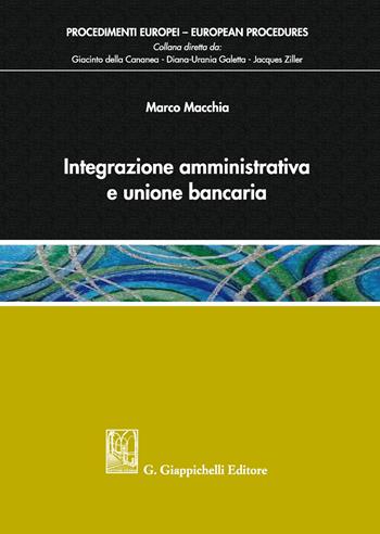 Integrazione amministrativa e unione bancaria - Marco Macchia - Libro Giappichelli 2019, Procedimenti europei | Libraccio.it