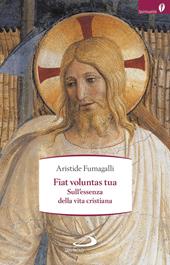 Fiat voluntas tua. Sull'essenza della vita cristiana